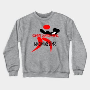 Compite contigo mismo, no con los demás. Crewneck Sweatshirt